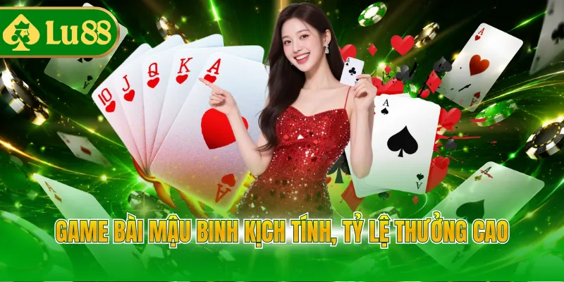 Game bài Mậu Binh kịch tính, tỷ lệ thưởng cao